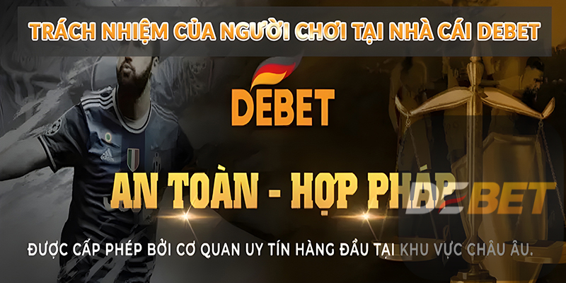 Trách nhiệm của người chơi tại nhà cái Debet